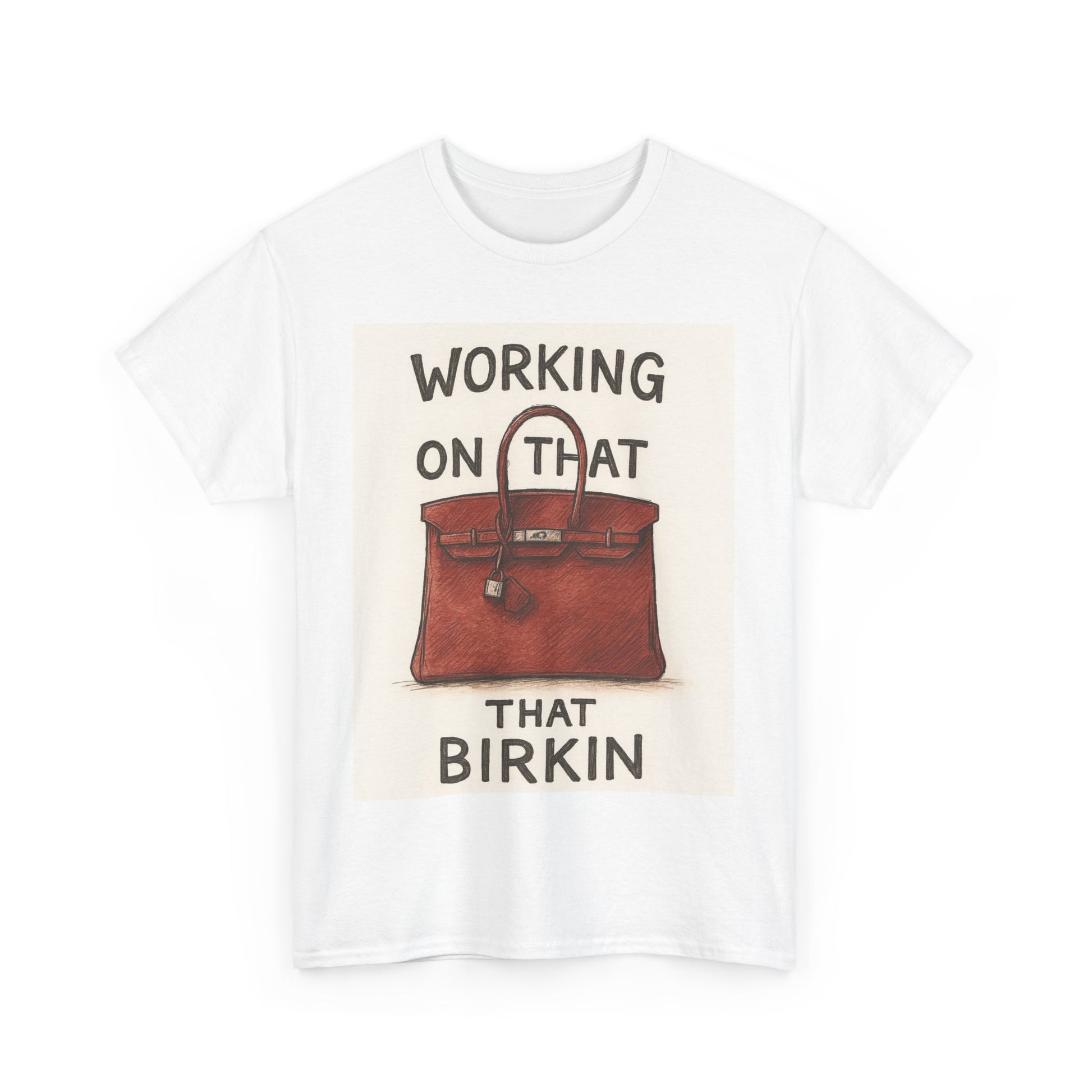 Working on That Birkin Tee, Casual Tee, Fashion Tee, Gift for Fashion Lovers, Statement T-Shirt, Birthday Gift