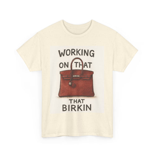 Working on That Birkin Tee, Casual Tee, Fashion Tee, Gift for Fashion Lovers, Statement T-Shirt, Birthday Gift